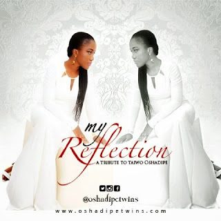 MUSIC: KEHINDE OSHADIPE'S TRIBUTE SONG FOR TWIN SISTER, TAIWO - MY REFLECTION (PRODUCED BY WOLE ONI) 1