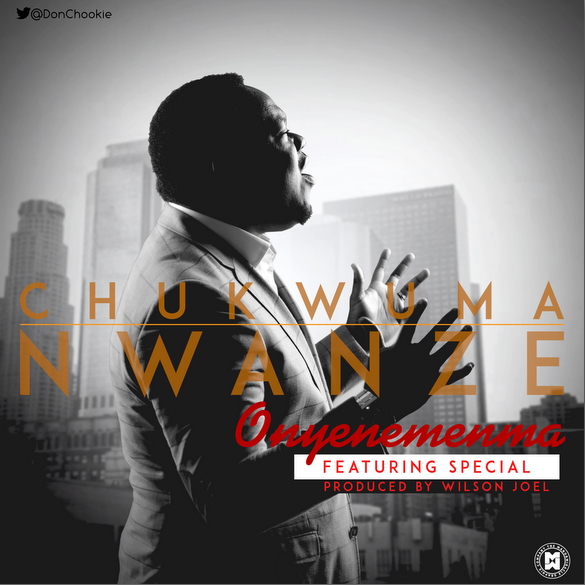 Music: Onyenemenma – Chukwuma Nwanze(Feat. Special) [@DonChookie] 1