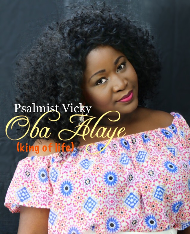 MUSIC: Oba Alaye - Psalmist Vicky [@PsalmistVicky] 1