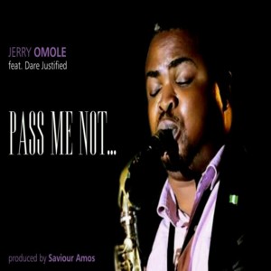 Music : Pass Me Not - Jerry Omole ft Dare Justified 1