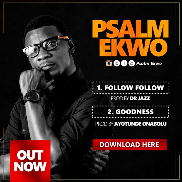 MUSIC: FOLLOW FOLLOW & GOODNESS - Psalm Ekwo [@PsalmEkwo] 1