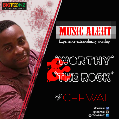 MUSIC: Worthy & The Rock - CEEWAI [@Ceewaimix] 1