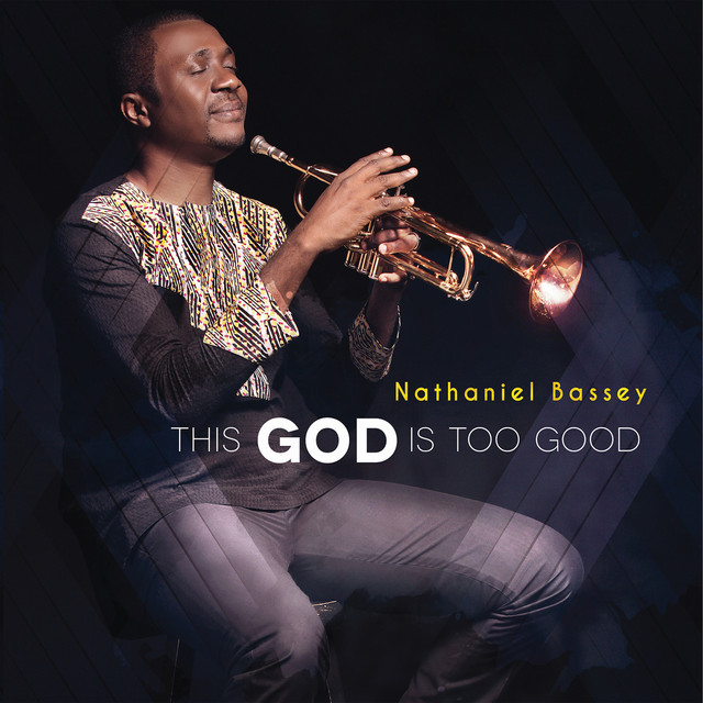 nathaniel Bassey this god is too good