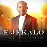 Music : Father Ralph – E Jekalo + Awesome Grace 5