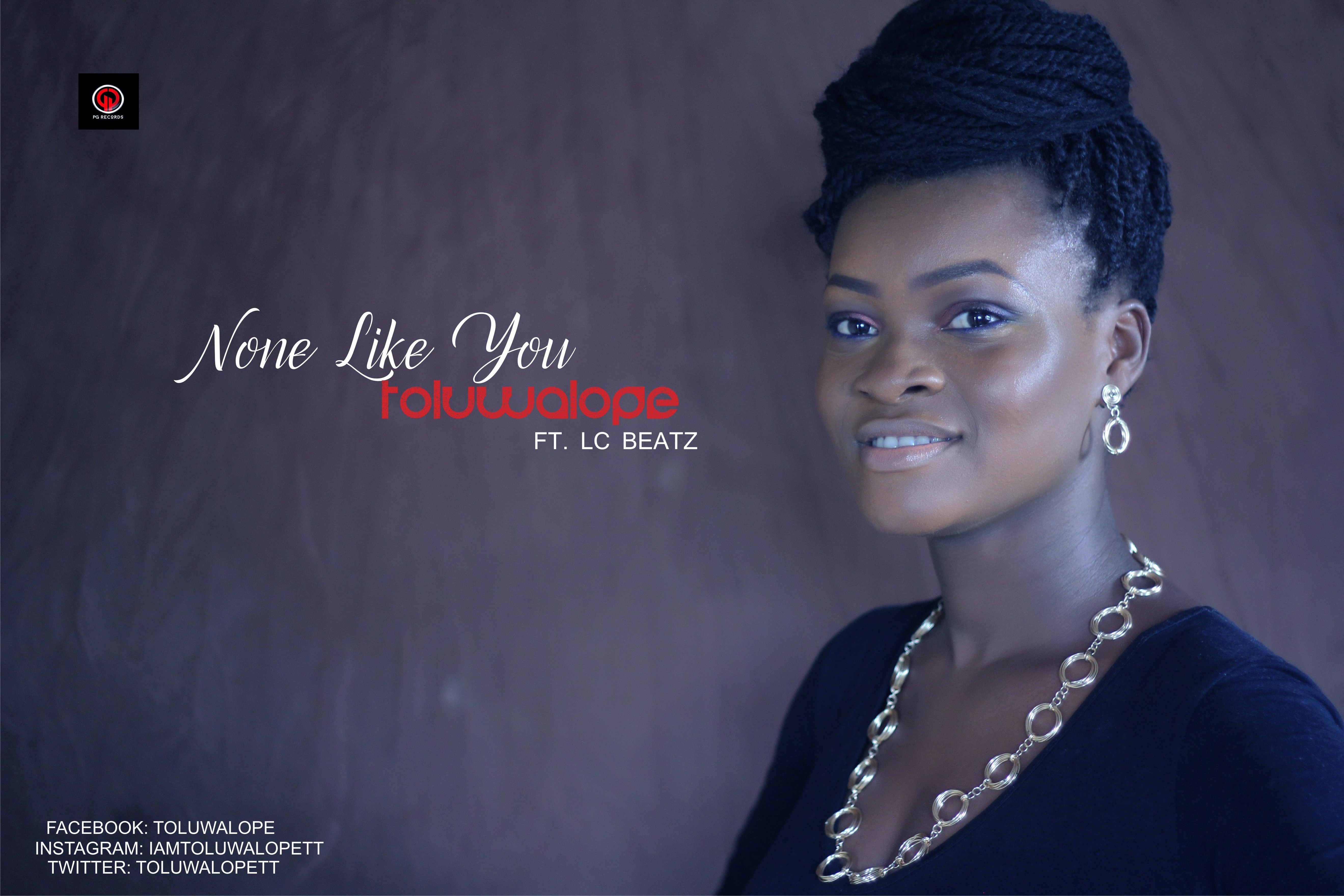 NONE LIKE YOU- TOLUWALOPE FT LC BEATZ @toluwalopett 1