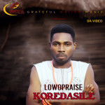 Video : LOWO PRAISE - KOREDASILE 16