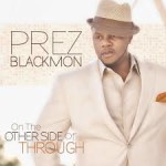 Music : Prez Blackmon - 'On The Other Side Of Through' 6