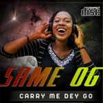 Music : SameOG - Carry me dey Go 4