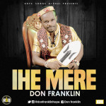 MUSIC + VIDEO: IHE MERE - Don Franklin + Lyrics 5