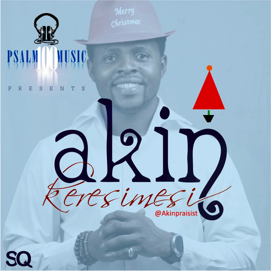 Music: Akin - Keresimesi |Free Download @Akinpraisist 1