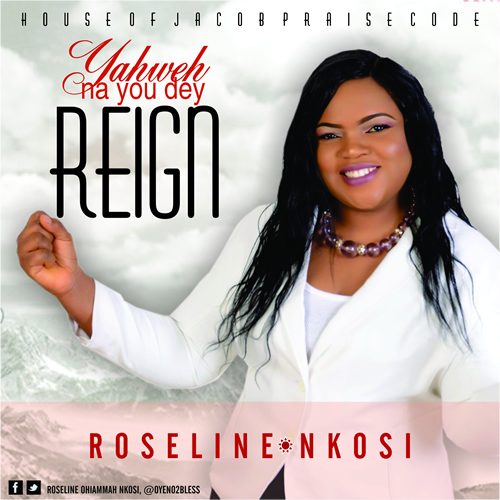 MUSIC: ROSELINE NKOSI - YAHWEH NA YOU DEY REIGN | @oyeno2bless 1