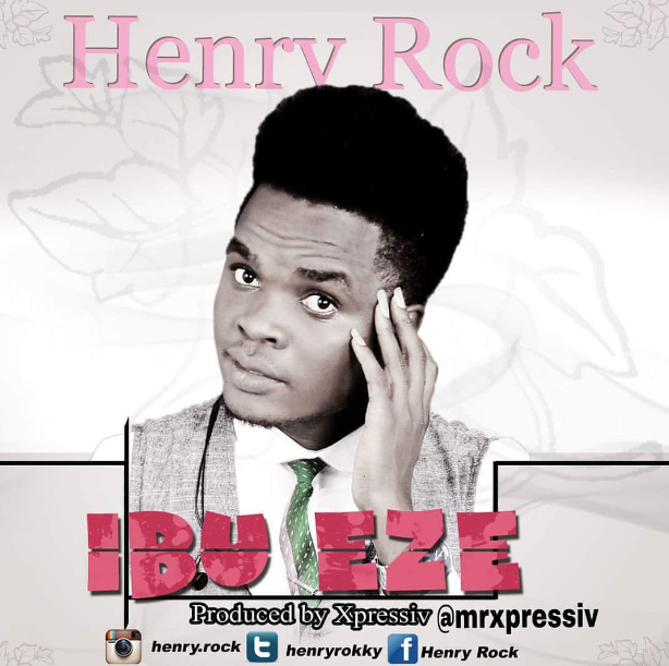 MUSIC: Henry Rock – Ibu Eze | @henryrokky 1