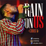 MUSIC : RAIN ON US - CHRIS-K 5