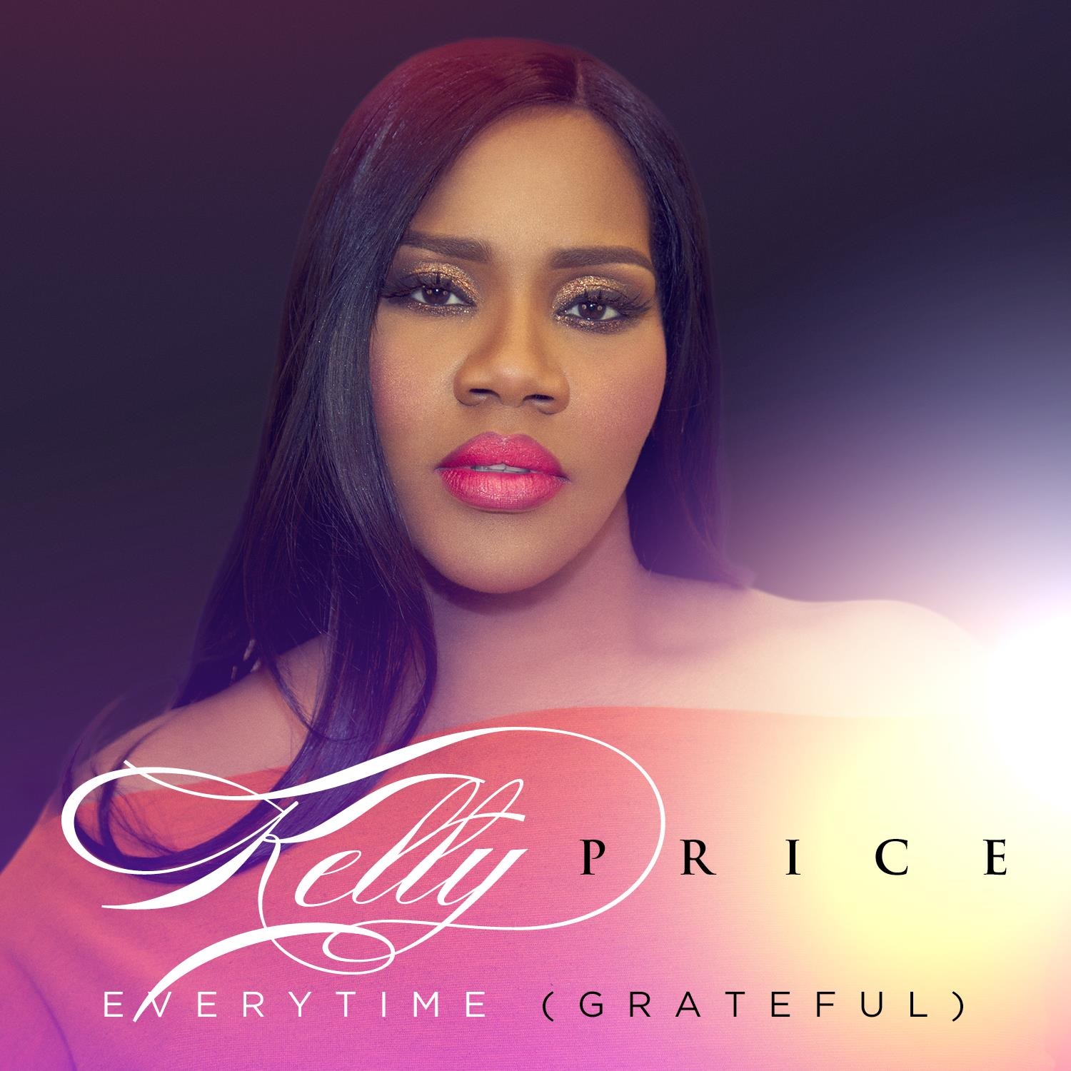 “EVERYTIME (GRATEFUL)” A NEW SINGLE FROM KELLY PRICE AVAILABLE NOW 1