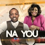 Music : Na You - Dunsin Oyekan feat. Kim Burrell 9