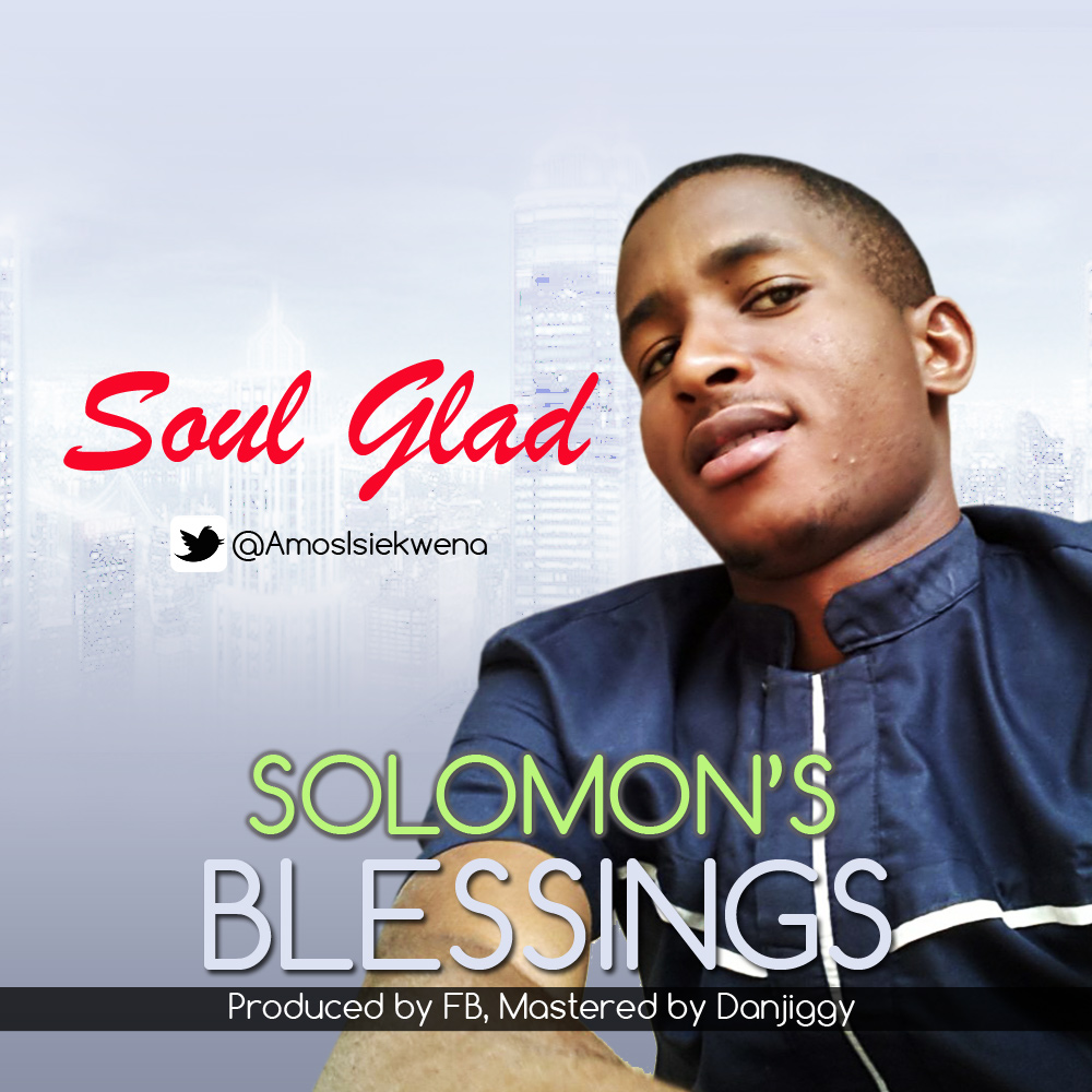 MUSIC: SoulGlad - Solomon's Blessings | @AmosIsiekwena 1