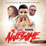 TDzeal ft Toeyoursea &Uchey -You are awesome 10