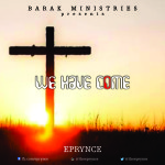 Music : Eprynce – We Have Come [@TheEPRYNCE 6