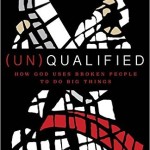 New Book - (Un)Qualified: How God Uses Broken People to Do Big Things 6