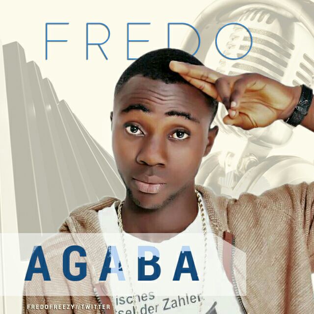 Music : Fredo - Agaba (@Fredofreezy) 1