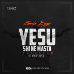 Music - Yesu Shi Ne Masta by Charlz Dogo (feat. Yusuf Fist) 4