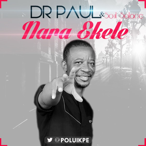 Music: NARA EKELE - Dr Paul [@poluikpe] 1