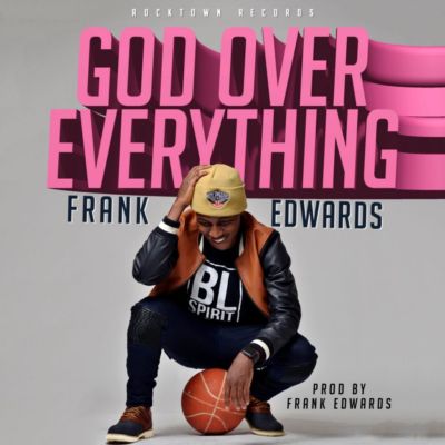 Music : Frank Edwards - God Over Everything 1