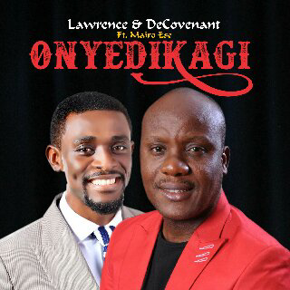 Onyedikagi by Lawrence & Decovenant ft. Mairo Ese now available in stores online 1