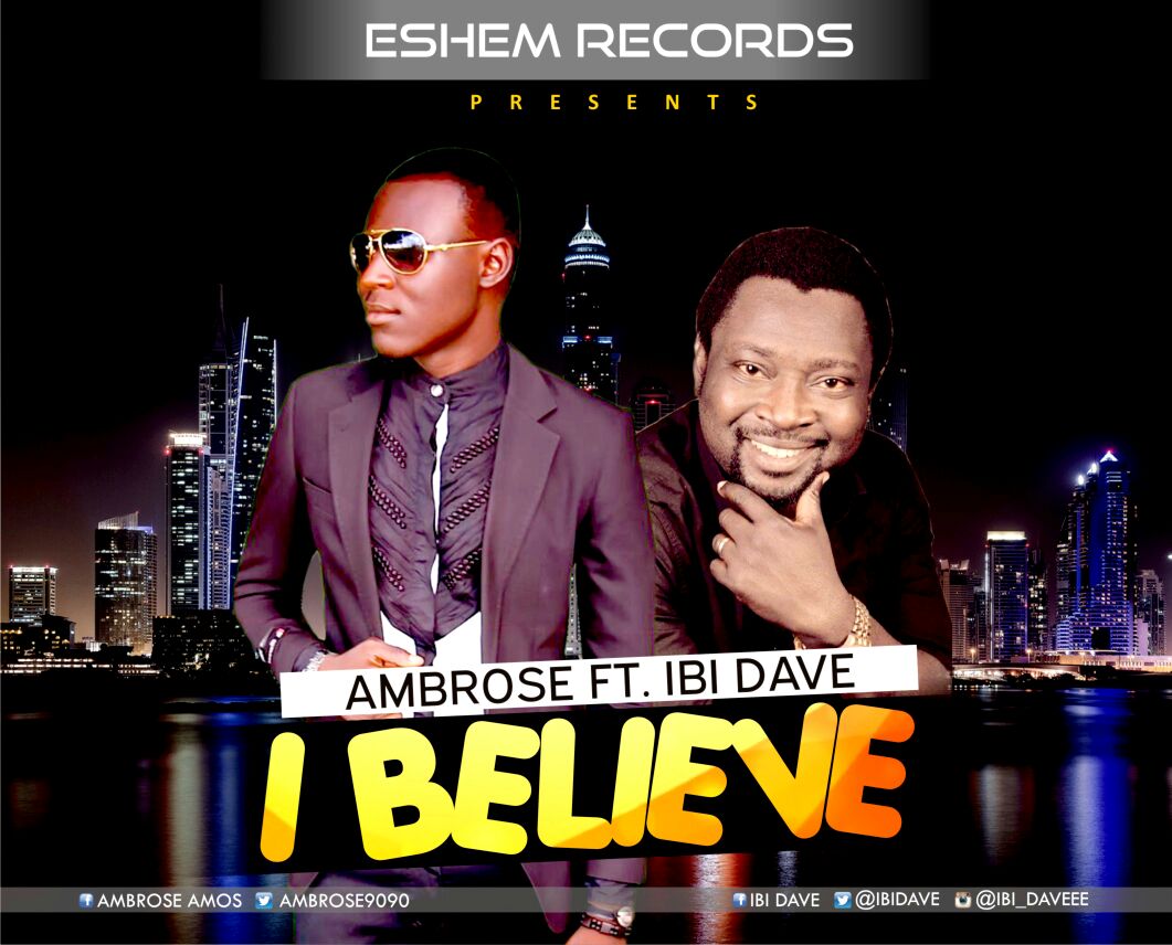 Music : Ambrose Amos ft Idi Dave - I Believe [@Ambrose9090] 1