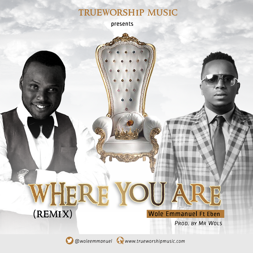 Music : Wole ft Eben - Where You Are (Remix) [@woleemmanuel] 1