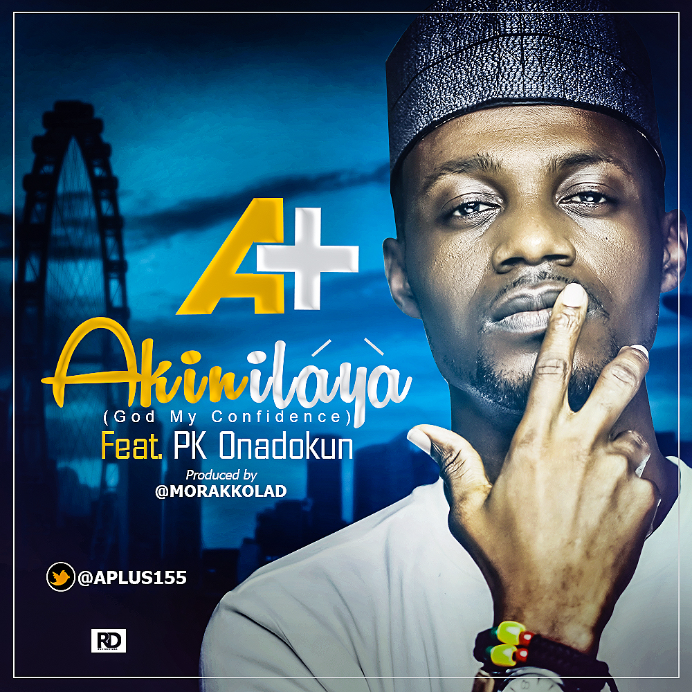 Music: A+ ft. Pk Onadokun - 'Akiniláyà' (God My Confidence) 1