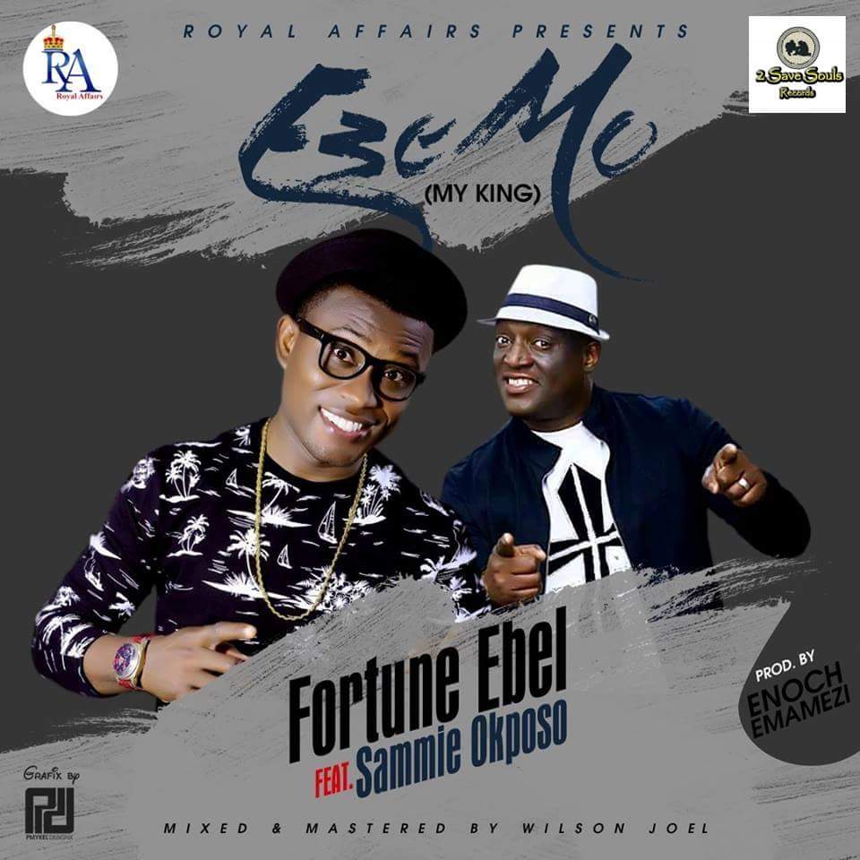 Audio & Lyrics : Fortune Ebel ft Sammie Okposo - Eze Mo (My King) [@fortuneebel] 2