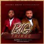 Music: Alpha ft Teddy King - Big Things [@Shikaanalpha] 4