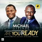 Music : Micheal Oyelade ft Elijah Oyelade - Are You Ready ? [@Michael_Oyelade] 5