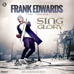 Music : Frank Edwards ft Chealsea - Sing Glory [@Frankrichboy] 3