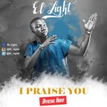 Video: El Light - I Praise You [@EL_Lightt] 8