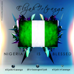 Music: Elijah - Nigeria Is Blessed [@irtwangeelijah] 4