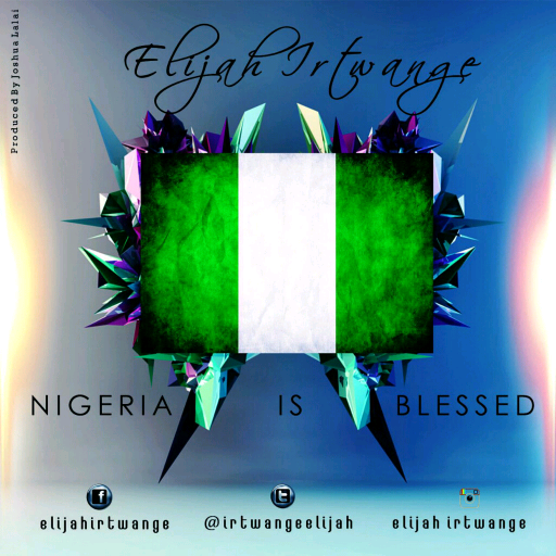 Music: Elijah - Nigeria Is Blessed [@irtwangeelijah] 1