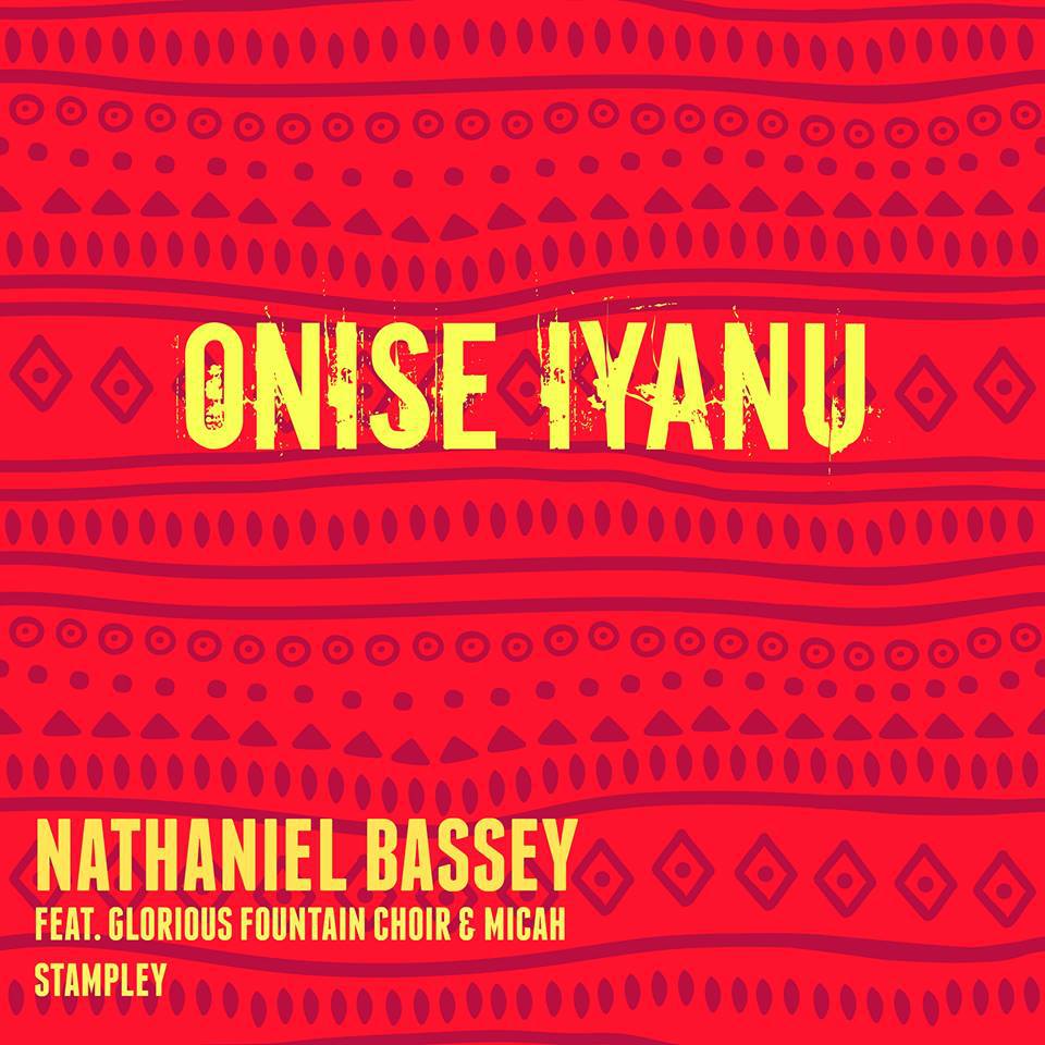 Onise Iyanu by Nathaniel Bassey featuring Micah Stampley X Glorious Fountain