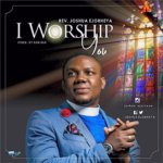 Music: Rev. Joshua Ejorheya - I Worship You [@Joshua_Ejorheya] 5