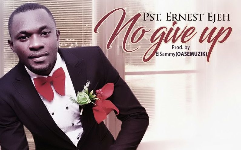 Music: Pst Ernest Ejeh – No Give Up [@psternest] 1