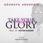 Audio : TAKE YOUR GLORY - Odunayo Aboderin 8