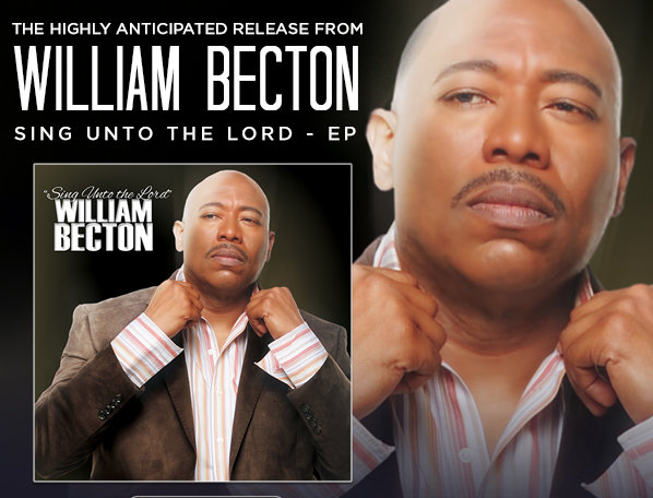 The Highly Anticipated Release From WILLIAM BECTON - SING UNTO THE LORD - Now Available! 1