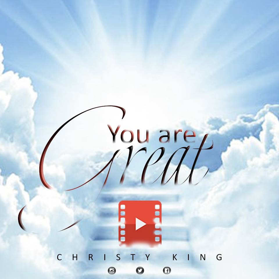 Video: Christy King -You Are Great [@Christyezenwoks] 1