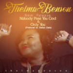 Music: Thelma Benson-Nobody Pass You God & Only You 7