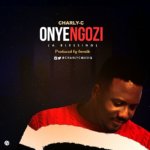 MUSIC: ONYE NGOZI (A Blessing) - Charly-C 3