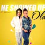 Music: HE SHOWED UP- Ola ft Psalmos 7