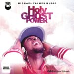 MUSIC: MICHAEL YAHWEH - 'HOLY GHOST POWER' FEAT. EDOSA 7