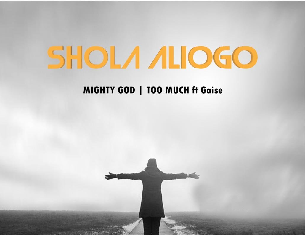 Music: Mighty God & Too Much - Adeshola Aliogo,Ft Gaise. 1