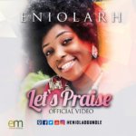 Video : Eniolarh - Let's Praise [@EniolaOgunole] 5